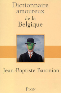 Dictionnaire amoureux de la Belgique - Baronian Jean-Baptiste ; Bouldouyre Alain