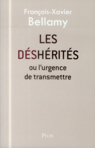 Les déshérités ou l'urgence de transmettre - Bellamy François-Xavier