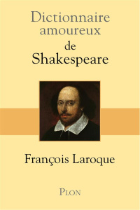 Dictionnaire amoureux de Shakespeare - Laroque François ; Bouldouyre Alain