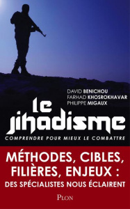 Le jihadisme. Le connaître pour mieux le combattre - Benichou David ; Khosrokhavar Farhad ; Migaux Phil