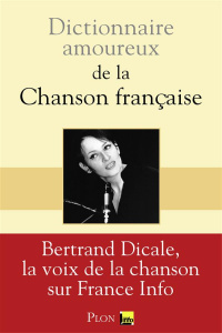 Dictionnaire amoureux de la chanson française - Dicale Bertrand ; Bouldouyre Alain