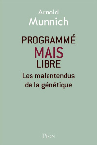 Programmé mais libre. Les malentendus de la génétique - Munnich Arnold