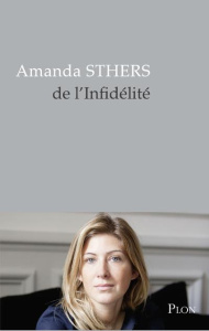 De l'infidélité. Est-elle née avec l'amour ? - Sthers Amanda