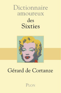 Dictionnaire amoureux des sixties - Cortanze Gérard de ; Bouldouyre Alain