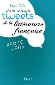Les 100 plus beaux tweets de la littérature française - Cras Bruno