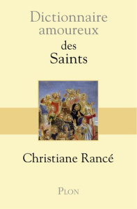 Dictionnaire amoureux des Saints - Rancé Christiane ; Bouldouyre Alain