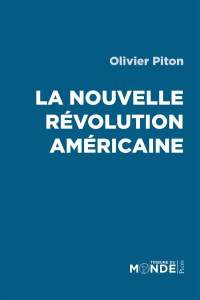 La nouvelle révolution américaine. La présidentielle américaine à la lumière de l'Histoire - Piton Olivier ; Richardson William Blaine