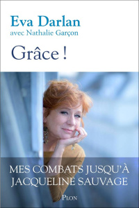 Grâce ! Mes combats jusqu'à Jacqueline Sauvage - Darlan Eva ; Garcon Nathalie
