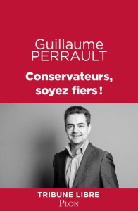 Conservateurs, soyez fiers ! - Perrault Guillaume