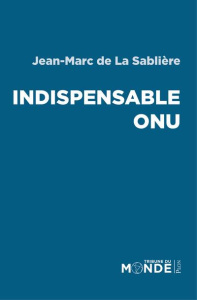 Indispensable ONU - La Sablière Jean-Marc de