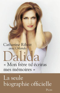 Dalida. "Mon frère, tu écriras mes mémoires" - Rihoit Catherine