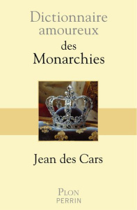 Dictionnaire amoureux des Monarchies - Des Cars Jean ; Bouldouyre Alain