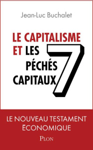 Le capitalisme et les 7 péchés capitaux. Le nouveau testament économique - Buchalet Jean-Luc