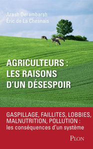 Agriculteurs, les raisons d'un désespoir. Faillites, lobbies, malnutrition, pollution : les conséque - Derambarsh Arash ; La Chesnais Eric de ; Gothière