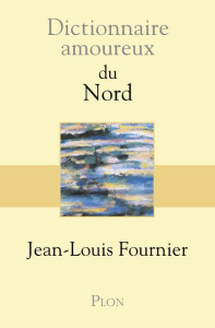Dictionnaire amoureux du Nord - Fournier Jean-Louis ; Bouldouyre Alain