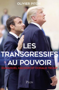 Les transgressifs au pouvoir. Emmanuel Macron et Donald Trump - Piton Olivier