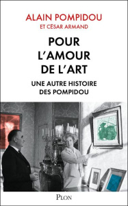 Pour l'amour de l'art. Une autre histoire des Pompidou - Pompidou Alain ; Armand César ; Lasvignes Serge