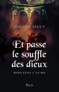 Et passe le souffle des dieux. Ainsi était l'An Mil - Séguy Philippe