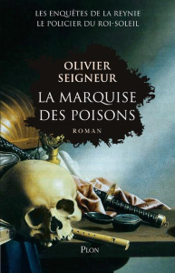 La marquise des poisons. Les enquêtes du policier du Roi-Soleil - Seigneur Olivier