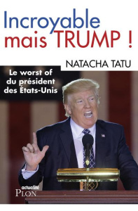 Incroyable mais Trump ! - Tatu Natacha ; Gadault Thomas