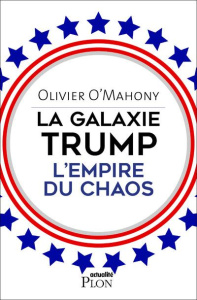 La galaxie Trump. L'empire du chaos - O'Mahony Olivier
