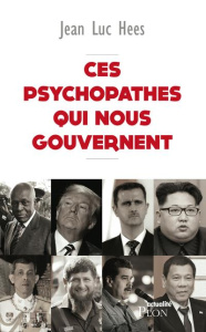 Ces psychopathes qui nous gouvernent - Hees Jean-Luc