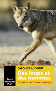 Des loups et des hommes. Enquête en France sauvage - Audibert Caroline