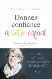 Donnez confiance à votre enfant - Trouchaud Marie-Jeanne ; Lenoir Frédéric