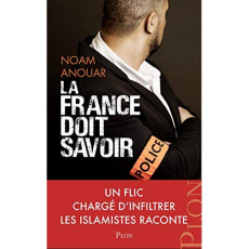 La France doit savoir. Un flic chargé de la surveillance des islamistes raconte - Anouar Noam ; Le Devin Willy