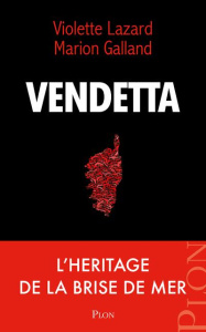 Vendetta. Les héritiers de la Brise de Mer - Lazard Violette ; Galland Marion
