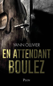 En attendant Boulez - Ollivier Yann