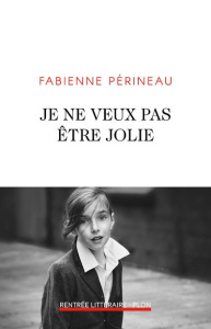 Je ne veux pas être jolie - Périneau Fabienne