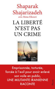 La liberté n'est pas un crime - Shajarizadeh Shaparak ; Elkouri Rima