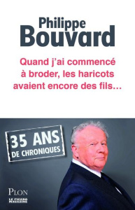 Quand j'ai commencé à broder, les haricots avaient encore des fils - Bouvard Philippe