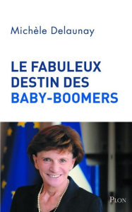 Le fabuleux destin des Baby-Boomers - Delaunay Michèle