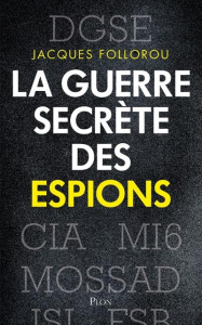 La guerre secrète des espions - Follorou Jacques
