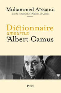 Dictionnaire amoureux d'Albert Camus - Aïssaoui Mohammed ; Camus Catherine ; Bouldouyre A
