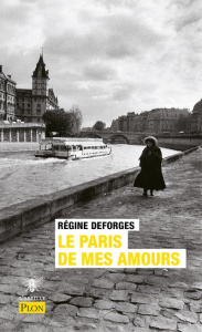 Le Paris de mes amours. Abécédaire sentimental - Deforges Régine