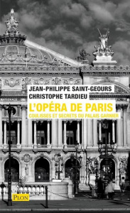 L'Opéra de Paris. Coulisses et secrets du Palais Garnier - Saint-Geours Jean-Philippe ; Tardieu Christophe ;