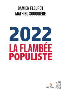 2022. La flambée populiste - Souquière Mathieu ; FLEUROT Damien