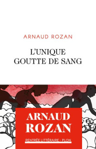 L'unique goutte de sang - Rozan Arnaud