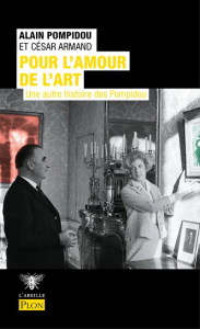 Pour l'amour de l'art. Une autre histoire des Pompidou - Pompidou Alain ; Armand César