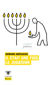 Il était une fois le judaïsme - Abécassis Armand