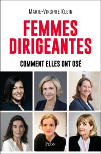 Femmes dirigeantes. Comment elles ont osé - Klein Marie-Virginie