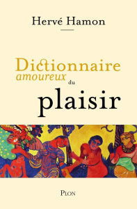 Dictionnaire amoureux du plaisir - Hamon Hervé