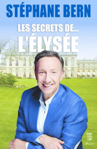 Les secrets de... l'Elysée - Bern Stéphane