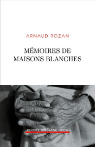Mémoires de maisons blanches - Rozan Arnaud