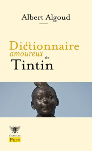 Dictionnaire amoureux de Tintin - Algoud Albert ; Bouldouyre Alain