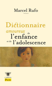 Dictionnaire amoureux de l'enfance et de l'adolescence - Rufo Marcel ; Bouldouyre Alain