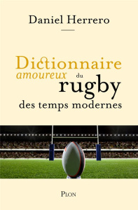 Dictionnaire amoureux du rugby des temps modernes - Herrero Daniel ; Minair Marie ; Bouldouyre Alain
